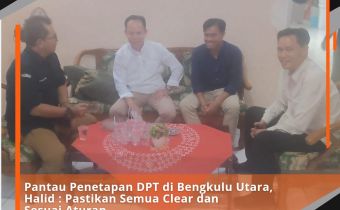 Pantau Penetapan DPT di Bengkulu Utara, Halid: Pastikan Semuanya Clear dan Sesuai Aturan