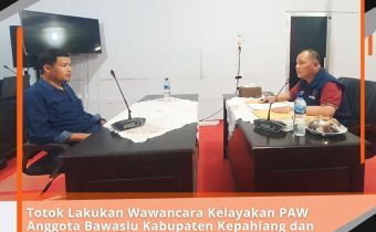 Totok Lakukan Wawancara Kelayakan PAW Anggota Bawaslu Kabupaten Kepahiang dan Rejang Lebong