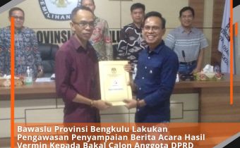 Bawaslu Provinsi Bengkulu Lakukan Pengawasan Penyampaian Berita Acara Hasil Vermin Kepada Bakal Calon Anggota DPRD Provinsi Bengkulu