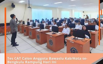 Tes CAT Calon Anggota Bawaslu Kab/Kota se-Bengkulu Rampung Hari Ini