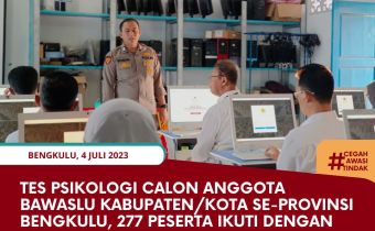 Tes Psikologi Calon Anggota Bawaslu Kabupaten/Kota se-Provinsi Bengkulu, 277 Peserta Ikuti dengan Saksama