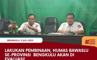 Lakukan Pembinaan, Humas Bawaslu se-Provinsi Bengkulu akan dievaluasi!