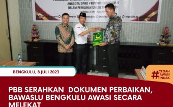PBB Serahkan Dokumen Perbaikan, Bawaslu Bengkulu Awasi Secara Melekat