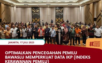 Optimalkan Pencegahan Pemilu Bawaslu memperkuat Data IKP (Indeks Kerawanan Pemilu)