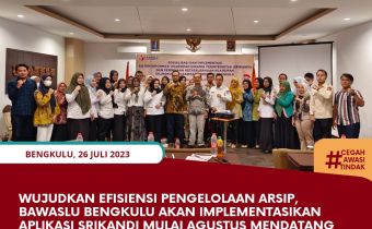 Wujudkan Efisiensi Pengelolaan Arsip, Bawaslu Bengkulu akan Implementasikan Aplikasi Srikandi Mulai Agustus Mendatang