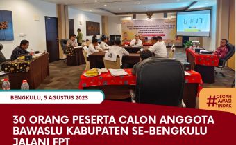30 Orang Peserta Calon Anggota Bawaslu Kabupaten se-Bengkulu Jalani FPT