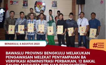 Bawaslu Provinsi Bengkulu Melakukan Pengawasan Melekat Penyampaian BA Verifikasi Administrasi Perbaikan, 12 Bakal Calon Anggota DPD Siap Berkompetisi