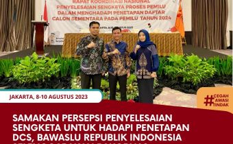 Samakan Persepsi Penyelesaian Sengketa Untuk Hadapi Penetapan DCS, Bawaslu Republik Indonesia Selenggarakan Rakornas