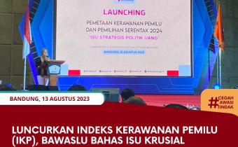 Luncurkan Indeks Kerawanan Pemilu (IKP), Bawaslu Bahas Isu Krusial Politik Uang