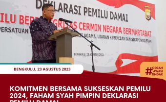 Komitmen Bersama Sukseskan Pemilu 2024, Faham Syah Pimpin Deklarasi Pemilu DamaiÂ 