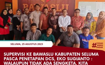 Supervisi ke Bawaslu Kabupaten Seluma Pasca Penetapan DCS, Eko Sugianto : Walaupun Tidak Ada Sengketa, Kita Harus Bersiap