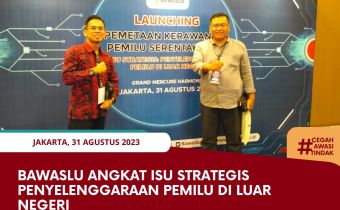 Bawaslu Angkat Isu Strategis Penyelenggaraan Pemilu di Luar Negeri