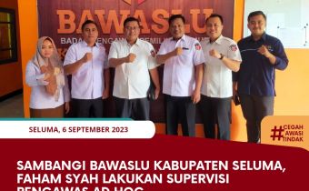 Sambangi Bawaslu Kabupaten Seluma, Faham Syah Lakukan Supervisi Pengawas Ad Hoc