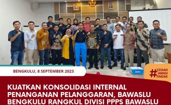 Kuatkan Konsolidasi Internal Penanganan Pelanggaran, Bawaslu Bengkulu Rangkul Divisi PPPS Bawaslu se-Bengkulu