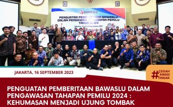 Penguatan Pemberitaan Bawaslu Dalam Pengawasan Tahapan Pemilu 2024 : Kehumasan Menjadi Ujung Tombak Pemberitaan