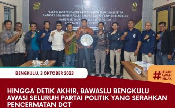 Hingga Detik Akhir, Bawaslu Bengkulu Awasi Seluruh Partai Politik yang Serahkan Pencermatan DCT