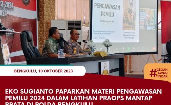 Eko Sugianto Paparkan Materi Pengawasan Pemilu 2024 dalam Latihan Praops Mantap Brata di Polda Bengkulu