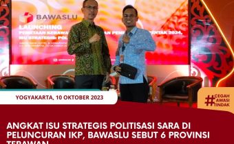 Angkat Isu Strategis Politisasi SARA di Peluncuran IKP, Bawaslu Sebut 6 Provinsi Terawan