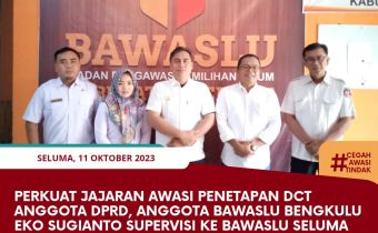 Perkuat Jajaran Awasi Penetapan DCT Anggota DPRD, Anggota Bawaslu Bengkulu Eko Sugianto Supervisi Ke Bawaslu Seluma