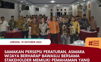 Samakan Persepsi Peraturan Asmara Wijaya Berharap Bawaslu Bersama Stakeholder Memiliki Pemahaman Yang Sama