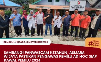 Sambangi Panwascam Ketahun, Asmara Wijaya Pastikan Pengawas Pemilu Ad Hoc siap Kawal Pemilu 2024