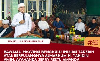Bawaslu Provinsi Bengkulu inisiasi Takziah atas berpulangnya Almarhum H. Yahidin Amin, ayahanda Jerry Restu Amanda