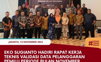 Eko Sugianto Hadiri Rapat Kerja Teknis Validasi Data Pelanggaran Pemilu Periode Bulan November