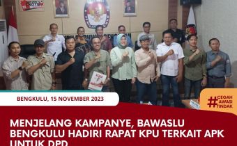 Menjelang Kampanye, Bawaslu Bengkulu Hadiri Rapat KPU terkait APK untuk DPD