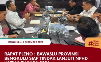 Rapat Pleno : Bawaslu Provinsi Bengkulu Siap Tindak Lanjuti NPHD untuk Pilkada 2024