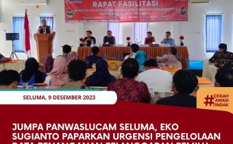 Jumpa Panwaslucam Seluma, Eko Sugianto Paparkan Urgensi Pengelolaan Data Penanganan Pelanggaran Pemilu