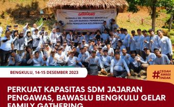 Perkuat Kapasitas SDM Jajaran Pengawas, Bawaslu Bengkulu Gelar Family Gathering
