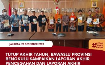 Tutup Akhir Tahun, Bawaslu Provinsi Bengkulu Sampaikan Laporan Akhir Pencegahan dan Laporan Akhir Kehumasan 2023