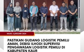 Pastikan Gudang Logistik Pemilu Aman, Debisi Ilhodi Supervisi Pengawasan Logistik Pemilu di Kabupaten Kaur