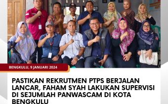 Pastikan Rekrutmen PTPS Berjalan Lancar, Faham Syah lakukan Supervisi sejumlah Panwascam di Kota Bengkulu
