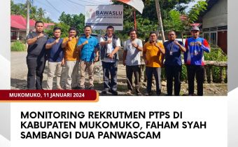Monitoring Rekrutmen PTPS di Kabupaten Mukomuko, Faham Syah Sambangi Dua Panwascam