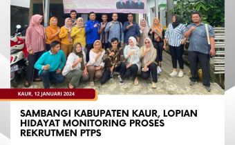 Sambangi Kabupaten Kaur, Lopian Hidayat Monitoring Proses Rekrutmen PTPS