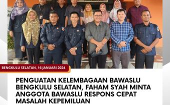 Penguatan Kelembagaan Bawaslu Bengkulu Selatan, Faham Syah Minta Anggota Bawaslu Respons Cepat Masalah Kepemiluan