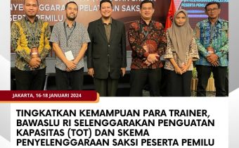 Tingkatkan Kemampuan Para Trainer, Bawaslu RI Selenggarakan Penguatan Kapasitas (TOT) dan Skema Penyelenggaraan Saksi Peserta Pemilu