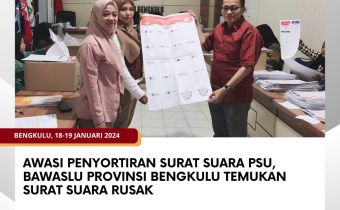Awasi Penyortiran Surat Suara PSU, Bawaslu Provinsi Bengkulu temukan Surat Suara Rusak