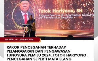 Rakor Pencegahan Terhadap Pelanggaran dan Pengawasan Tungsura Pemilu 2024, Totok Hariyono : Pencegahan Seperti Mata Elang