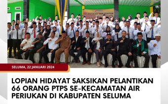 Lopian Hidayat Saksikan Pelantikan 66 Orang PTPS se-Kecamatan Air Periukan di Kabupaten Seluma