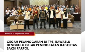 Cegah Pelanggaran di TPS, Bawaslu Bengkulu Gelar Peningkatan Kapasitas Saksi Parpol