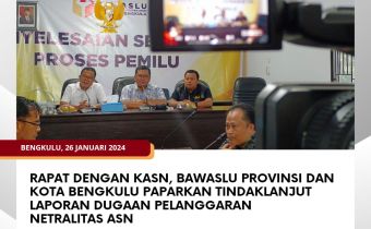 Rapat dengan KASN, Bawaslu Provinsi dan Kota Bengkulu Paparkan Tindaklanjut Laporan Dugaan Pelanggaran Netralitas ASN