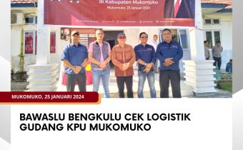 Bawaslu Bengkulu Cek Logistik Gudang KPU Mukomuko