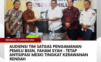 Audiensi Tim Satgas Pengamanan Pemilu BSSN, Faham Syah : Tetap Antisipasi Meski Tingkat Kerawanan Rendah