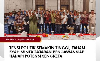 Tensi Politik Semakin Tinggi, Faham Syah minta Jajaran Pengawas siap Hadapi Potensi Sengketa