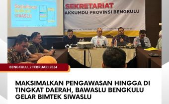 Maksimalkan Pengawasan Hingga di Tingkat Daerah, Bawaslu Bengkulu Gelar Bimtek Siwaslu