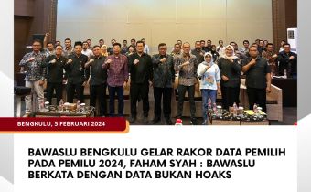 Bawaslu Bengkulu Gelar Rakor Data Pemilih pada Pemilu 2024, Faham Syah : Bawaslu Berkata dengan Data Bukan Hoaks