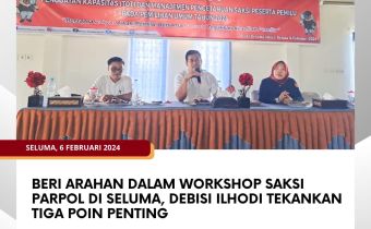 Beri Arahan dalam Workshop Saksi Parpol di Seluma, Debisi Ilhodi Tekankan Tiga Poin Penting