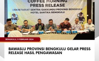 Bawaslu Provinsi Bengkulu Gelar Press Release Hasil Pengawasan